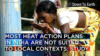 Most heat action plans in India are not suited to local contexts: Study