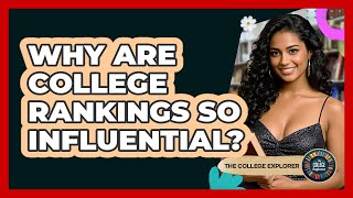 Why Are College Rankings So Influential? - The College Explorer