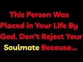 Angel Says This Person Was Placed in Your Life By God. Don't Reject Your Soulmate As...Angel Message