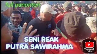 SENI REAK PUTRA SAWIRAHMA KEMERIAHAN NGAREAK DI TEMPAT