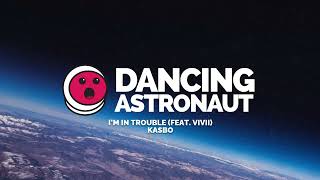 Kasbo - I'm In Trouble (feat. ViVii)