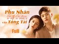 PHU NHÂN THẾ THÂN CỦA TỔNG TÀI - Full | Phim Ngôn Tình Ngược Luyến 2024 |  Động Phim Trung