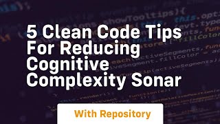 5 clean code tips for reducing cognitive complexity sonar