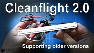 Cleanflight 2.0: Supporting older versions on your models