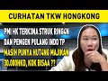 PMI HK TERK3NA STRUK RING4N DAN PENGEN PULANG INDO TP MASIH PUNYA HUT4NG MAJIKAN 30.000HKD, KOK BISA