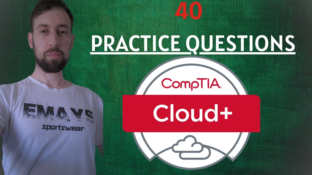 CompTIA Cloud + CV0-003 40 EXAM QUESTIONS - YouTube