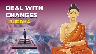 4 Effortless Ways of dealing with changes in your life - Buddha (Buddhism)