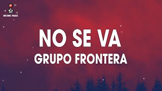 Grupo Frontera - No Se Va (Lyrics / Letra)