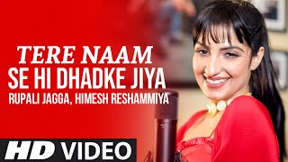 Tere Naam Se Dhadke Jiya (Official Video) Rupali Jagga | Himesh R | Tere Naam Se Hi Dhadke Jiya Song