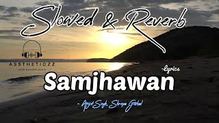 Samjhawan - Lyrics video ||( Slowed/Reverb) || Humpty Sharma ki Dulhania | Asstheticzz