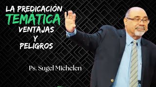 Ventajas y Peligros de la Predicación Temática I Sugel Michelen