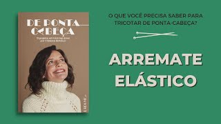 De Ponta Cabeça #6 - Aprenda um arremate elástico de tricô com acabamento perfeito