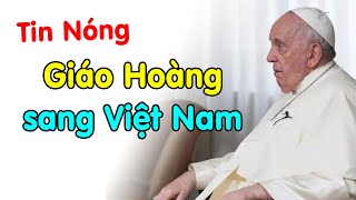 🔴Đức Giáo Hoàng Lên Tiếng Sang Thăm Việt Nam