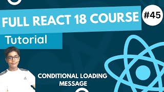 React 18 Fundamentals Crash Course 2023 - Conditional Loading Message In React