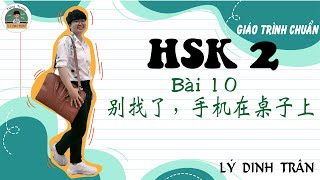 [HỌC TIẾNG TRUNG ONLINE] GIÁO TRÌNH CHUẨN HSK 2 - Bài 10  别找了，手机在桌子上呢！| Tiếng Trung Lý Dinh Trân