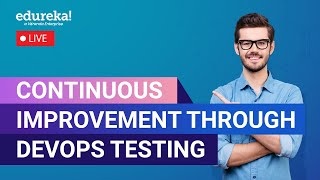 Continuous Improvement through DevOps Testing | DevOps Tutorial | DevOps Training | Edureka Live