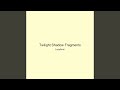 Twilight Shadow Fragments