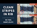 How to Knit Clean Stripes in Rib | Avoid Purl Bumps & Dashes When Changing Colors in Ribbing