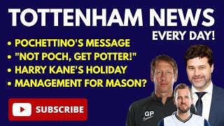 TOTTENHAM NEWS: Pochettino's Message, Spurs Legend Wants Potter Not Poch! Kane's Holiday, Ryan Mason