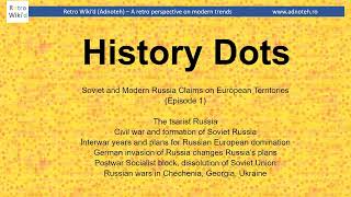 History Dots (Ep.1)-Soviet and modern Russia base for claims on European Territories (retrospective)