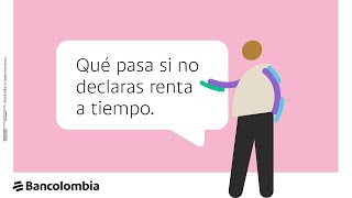 Bancolombia | Salvador te cuenta: ¿Qué pasa si no declaro renta a tiempo?