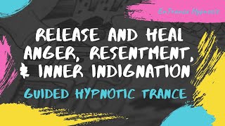 Release and heal anger, resentment, & inner indignation ► EnTrance Hypnosis | Guided Trance.