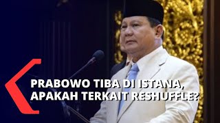 Prabowo Subianto Tiba di Istana Negara Saat Isu Reshuffle Kabinet Berhembus, Ada Apa Ini?!