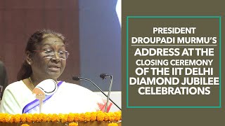 President Murmu’s address at the closing ceremony of the IIT Delhi Diamond Jubilee celebrations