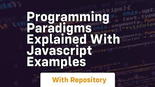 Programming paradigms explained with javascript examples