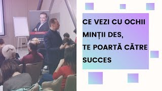 CE VEZI CU OCHII MINȚII DES, TE POARTĂ CĂTRE SUCCES