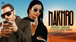 Nakhro - Jasmine Sandlas Ft. Yo Yo Honey Singh | Gtesh Muzikk #mashup #remix  #yoyohoneysinghnewsong