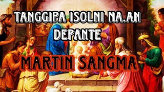 Tanggipa Isolni Depante(krismas song by Martin k sangma)