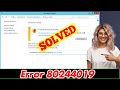 [SOLVED] How to Fix Error 80244019 Code Issue (100% Working)