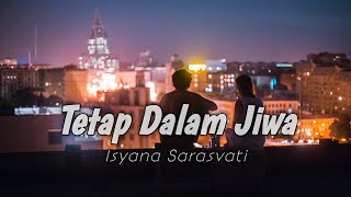 Tetap Dalam Jiwa Isyana Sarasvati //(lirik lagu)