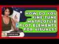 How Do You Fine-tune Matplotlib Plot Elements For Visuals? - Python Code School