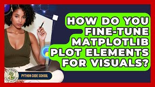How Do You Fine-tune Matplotlib Plot Elements For Visuals? - Python Code School