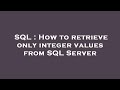 SQL : How to retrieve only integer values from SQL Server