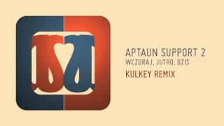 Aptaun Support 2 - Wczoraj, Dziś, Jutro (Kulkey Remix)