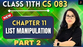 🔥 LIST MANIPULATION Part 2 in Python 🐍 | Class 11 CS 083 | Full Explanation + Practical | Barkha Mam