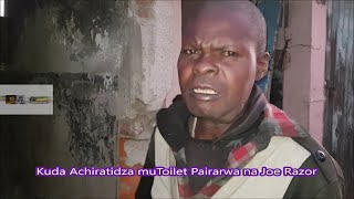 Kuda Achiratidza mu Toilet Pairara Joe Razor @ Samuriwo Street Mbare, Harare, Zimbabwe July 2022