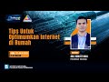 Internet & Anda Episod 6: Tips Untuk Optimumkan Internet di Rumah