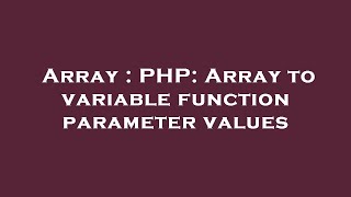 Array : PHP: Array to variable function parameter values
