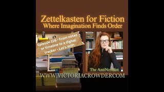 Zettelkasten for Fiction Writers - Ep 116 - From writing to digitized timeline