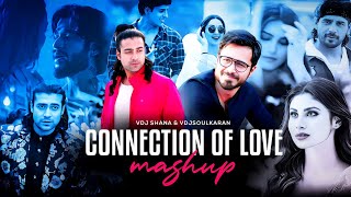 Connection Of Love Mashup | Ek Mulaqat X Dil Galti Kar Baitha Hai X Phir Mulaaqat X Taaron Ke Shehar