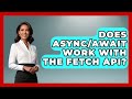 Does Async/Await Work With the Fetch API? | JavaScript Toolkit News