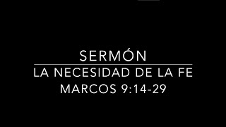 Sermón: La Necesidad de la Fe- Marcos 9:14-29