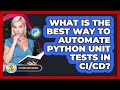 What Is The Best Way To Automate Python Unit Tests In CI/CD? - Python Code School
