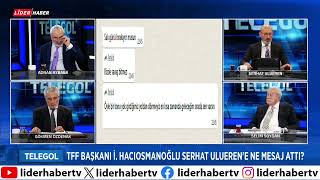 Serhat Ulueren: TFF Başkanı Hacıosmanoğlu'nun altını oymak isteyen kişiler var