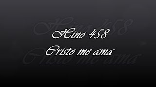 Hino 458 - Cristo me ama