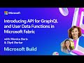 Introducing API for GraphQL and User  Data Functions in Microsoft Fabric | BRK164